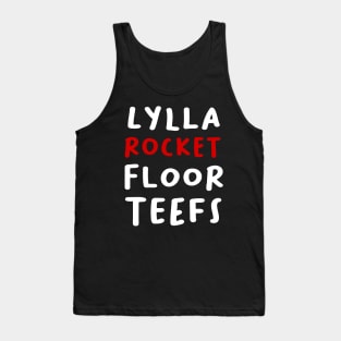 LYLLA,ROCKET,FLOOR AND TEEFS Tank Top